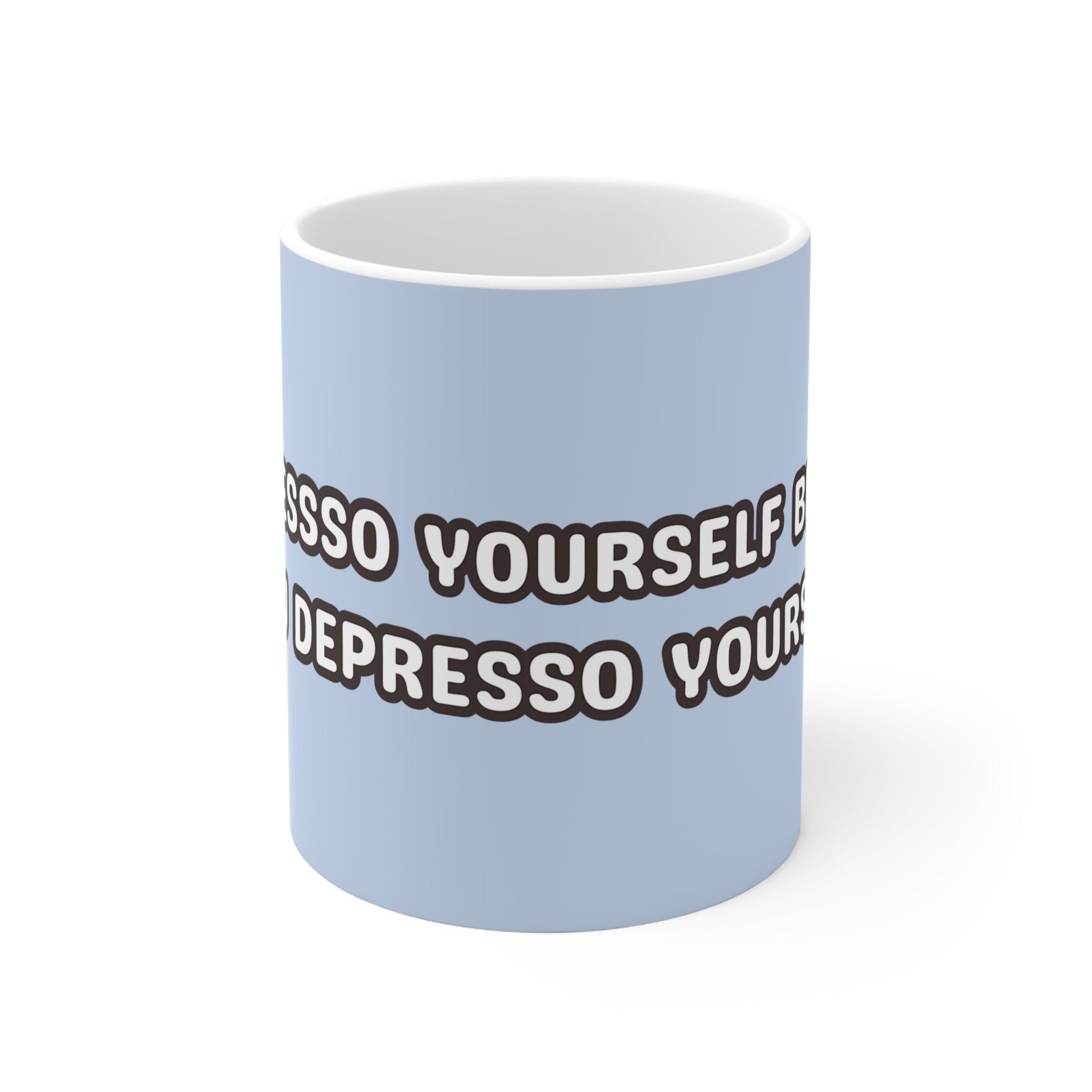 "Espresso yourself before you Depresso yourself." Ceramic Mug - Colorwink