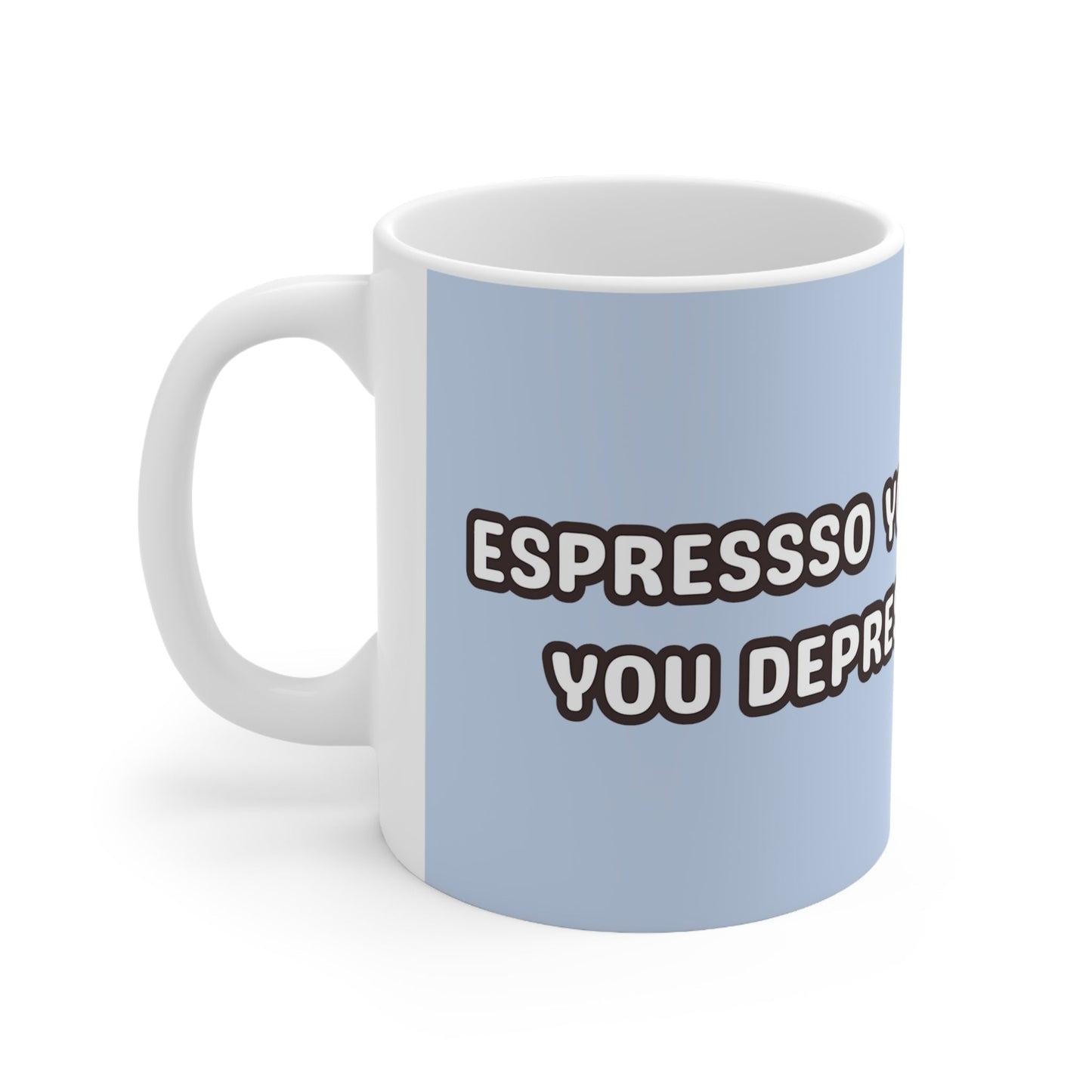 "Espresso yourself before you Depresso yourself." Ceramic Mug - Colorwink